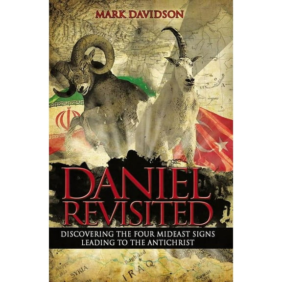 Daniel Revisited: Discovering the Four Mideast Signs Leading to the Antichrist (Paperback)