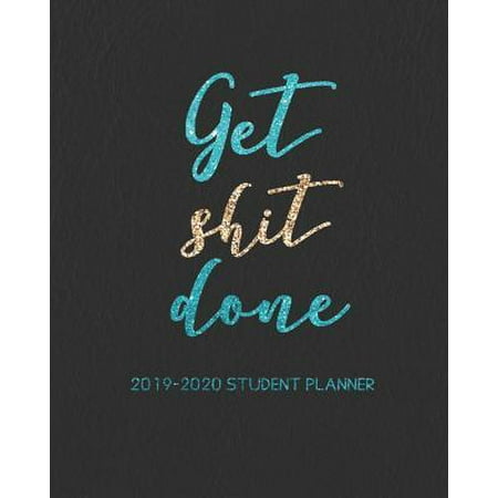 Get Shit Done 2019-2020 Student Planner : 8x10 Academic Planner and Daily Organizer (Daily and Weekly Planners and Organizers for College, University and High School) (August 2019 - July