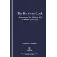 thumbnail image 1 of The Backward Look: Memory and Writing Self in France 1580-1920 (Legenda S.), 1 of 1