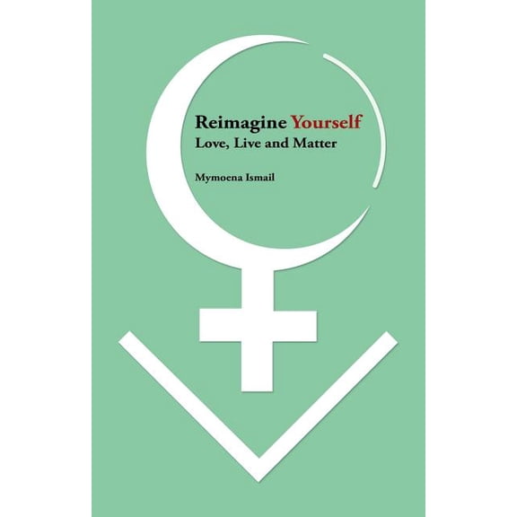 Reimagine Yourself: Love, Live And Matter (Paperback)
