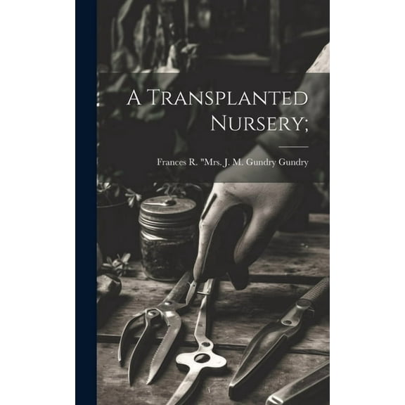 A Transplanted Nursery; (Hardcover)