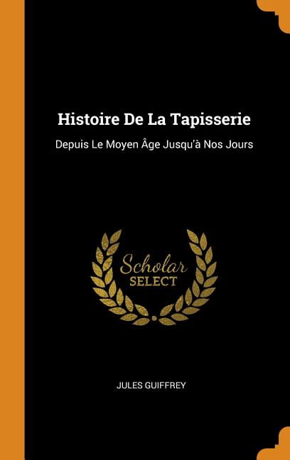 Histoire De La Tapisserie Depuis Le Moyen Age Jusqu A Nos Jours Hardcover Walmart Com