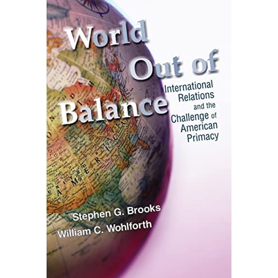 Pre-Owned World Out of Balance: International Relations and the Challenge of American Primacy (Paperback) 0691137846 9780691137841