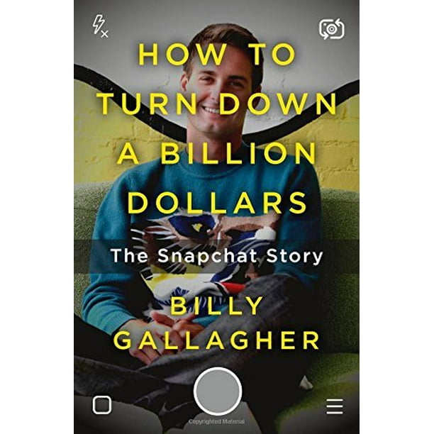 Comment Refuser un Milliard de Dollars: l'Histoire de Snapchat