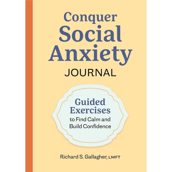Conquer Social Anxiety Journal: Guided Exercises to Find Calm and Build Confidence, (Paperback)