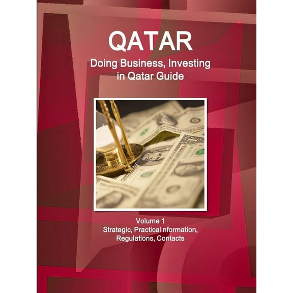 Qatar: Doing Business, Investing in Qatar Guide Volume 1 Strategic, Practical Information, Regulations, Contacts (Paperback)