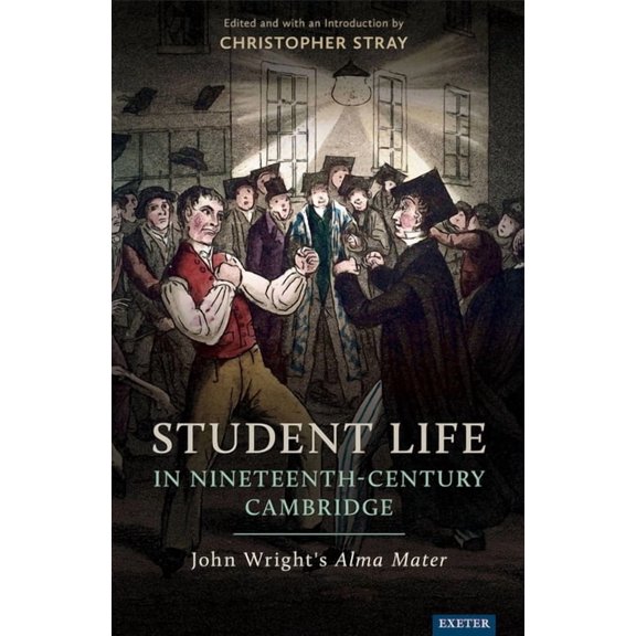 Student Life in Nineteenth-Century Cambridge: John Wright's Alma Mater, (Hardcover)