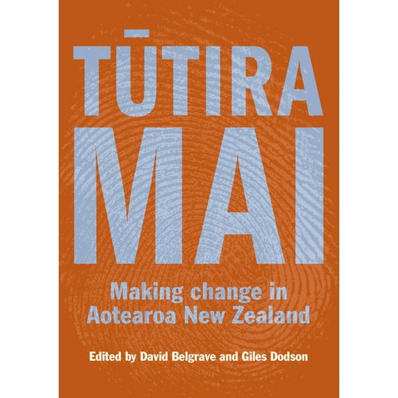 Tutira Mai : Making Change in Aotearoa New Zealand (Paperback)