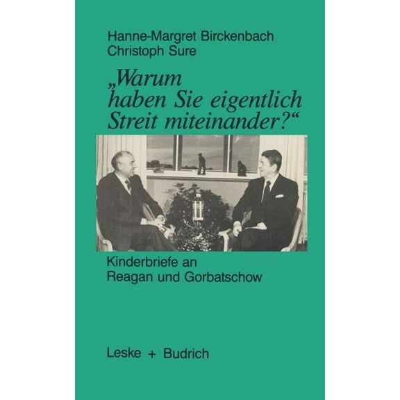 "Warum Haben Sie Eigentlich Streit Miteinander?": Kinderbriefe an Reagan Und Gorbatschow, (Paperback)