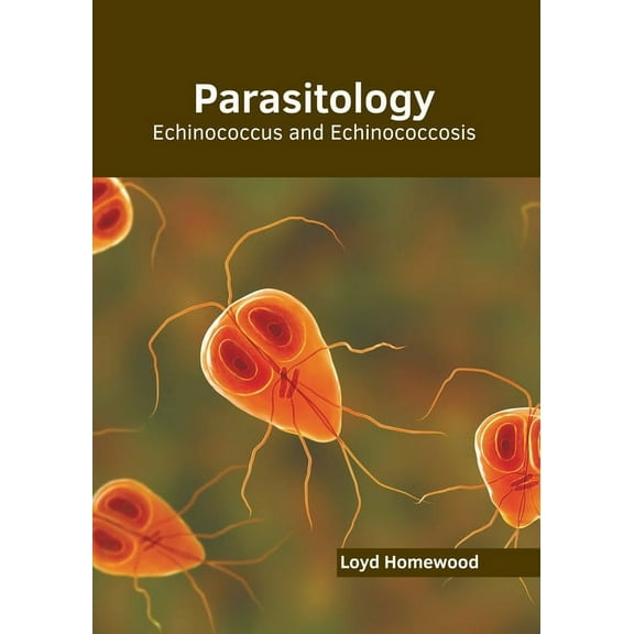Parasitology: Echinococcus and Echinococcosis, (Hardcover)