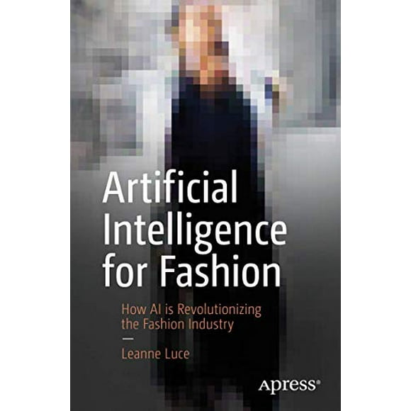 Artificial Intelligence for Fashion: How AI is Revolutionizing the Fashion Industry
