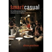 Smart Casual : The Transformation of Gourmet Restaurant Style in America (Paperback)