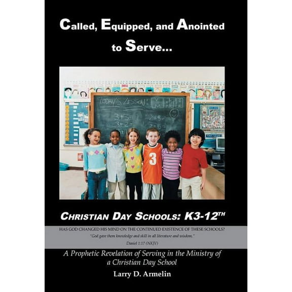 Called, Equipped, and Anointed to Serve Christian Day Schools: K3-12th