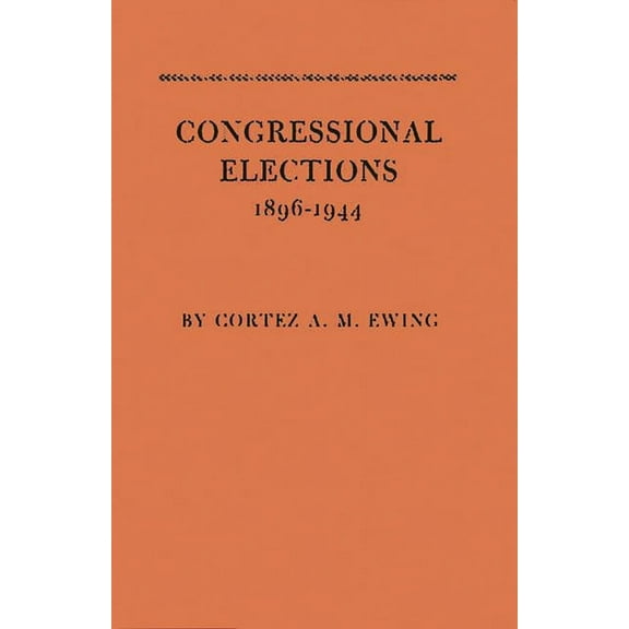 Congressional Elections, 1896-1944: The Sectional Basis of Political Democracy in the House of Representatives, (Hardcover)