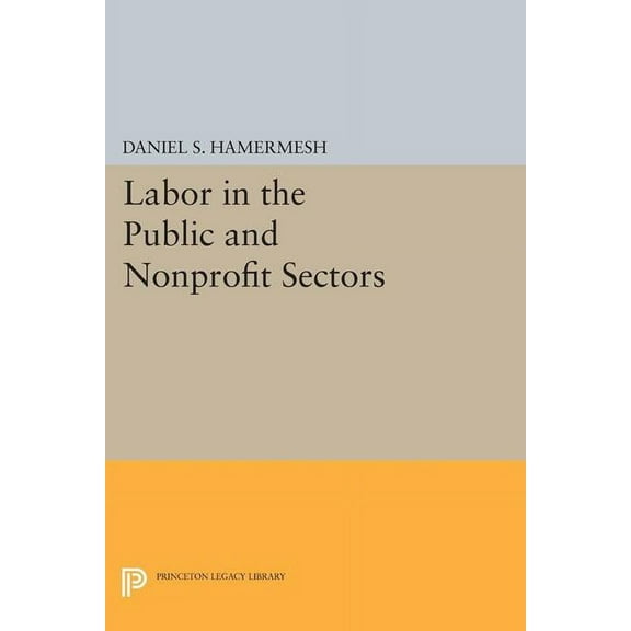 Princeton Legacy Library Labor in the Public and Nonprofit Sectors, Book 1702, (Paperback)