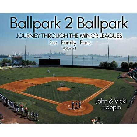 Ballpark 2 Ballpark : Volume 1: Journey Through the Minor Leagues: Fun, Family, (Best Minor League Ballparks)