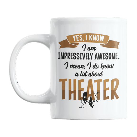 Know a Lot About Theater, Theatre Lover, Director, Actor & Actress Coffee & Tea Gift Mug (11oz)