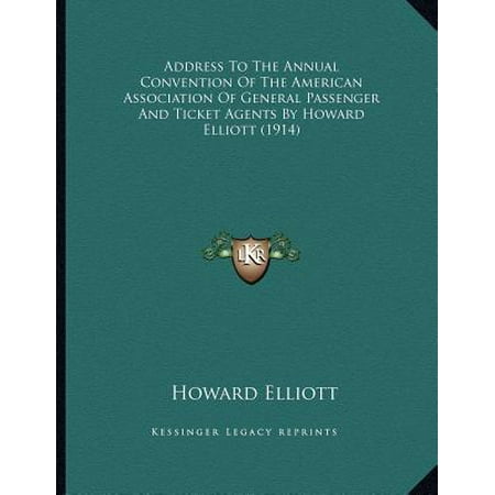 Howard Elliott Collection Address to the Annual Convention of the American Association of General Passenger and Ticket Agents by Howard Elliott (1914) ()