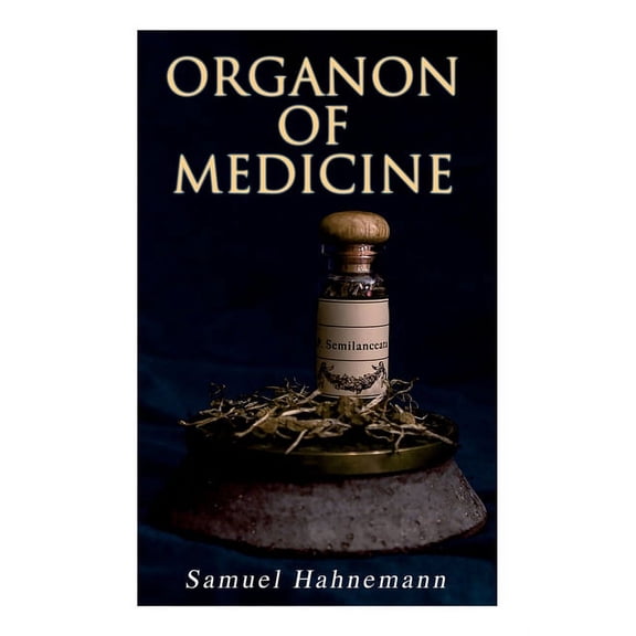 Organon of Medicine: The Cornerstone of Homeopathy, (Paperback)