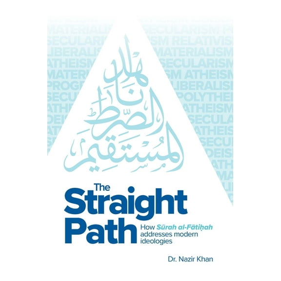 The Straight Path: How Surah Al-Fatiha Addresses Modern Ideologies, (Hardcover)