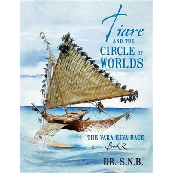 Tiare and the Circle of Worlds: The Vaka Eiva Race - Book 2 (Paperback)