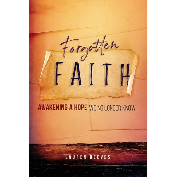 Forgotten Faith: Awakening a Hope We No Longer Know, (Paperback)