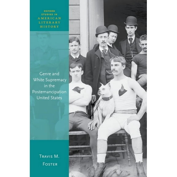 Oxford Studies in American Literary Hist Genre and White Supremacy in the Postemancipation United States, (Hardcover)