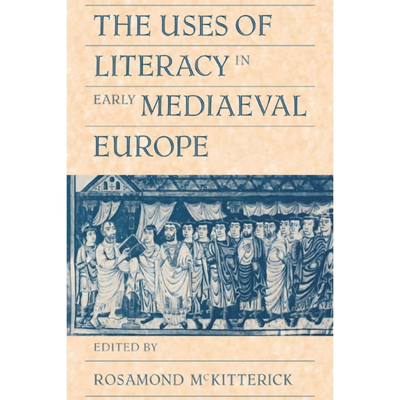 The Uses of Literacy in Early Mediaeval Europe, (Paperback)