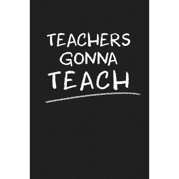 Teachers Gonna Teach : Funny Teacher Gifts (Paperback)