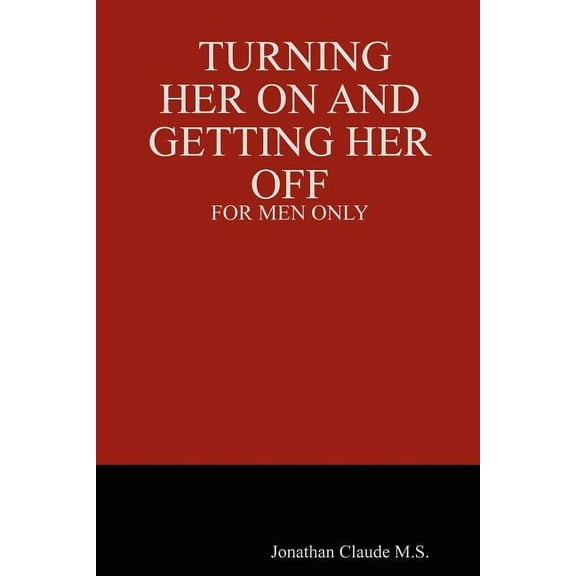Turning Her on and Getting Her Off - For Men Only (Paperback)