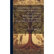 Menniskan, hennes uppkomst hennes lif och hennes bestämmelse ur naturhistorisk synpunkt betraktade (Hardcover)