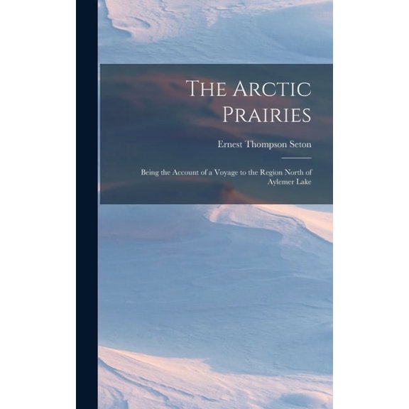 The Arctic Prairies, (Hardcover)
