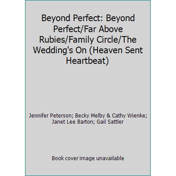 Pre-Owned Beyond Perfect: Beyond Perfect/Far Above Rubies/Family Circle/The Wedding's On (Heaven Sent Heartbeat) (Hardcover) 0739436996 9780739436998