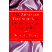 302 Advanced Techniques for Driving a Man Wild in Bed: The New Book by the Bestselling Author of 203 Ways to Drive a Man Wild in Bed [Hardcover - Used]