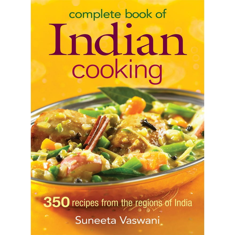Complete Book Of Indian Cooking 350 Recipes From The Regions Of India Paperback Walmart 
