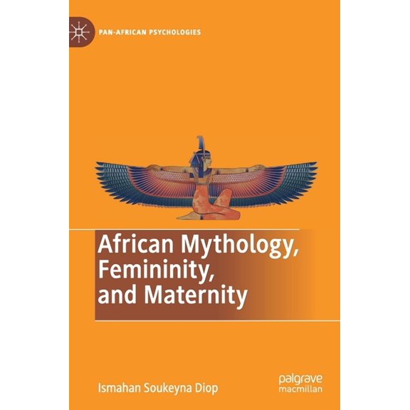 Pan-African Psychologies African Mythology, Femininity, and Maternity, (Hardcover)
