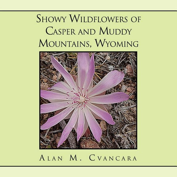 Showy Wildflowers of Casper and Muddy Mountains, Wyoming (Paperback)