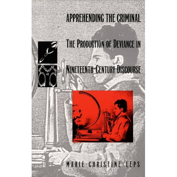 Post-Contemporary Interventions Apprehending the Criminal: The Production of Deviance in Nineteenth Century Discourse, (Paperback)