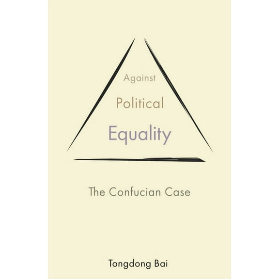 Princeton-China Against Political Equality: The Confucian Case, Book 2, (Hardcover)