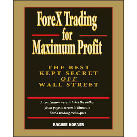 Forex Trading for Maximum Profit : The Best Kept Secret Off Wall (Best Value Trade Off)