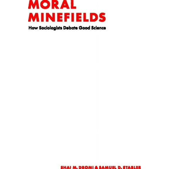 Moral Minefields : How Sociologists Debate Good Science (Hardcover)