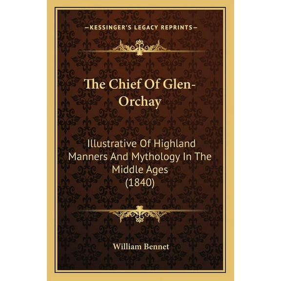 The Chief of Glen-Orchay: Illustrative of Highland Manners and Mythology in the Middle Ages (1840) Paperback