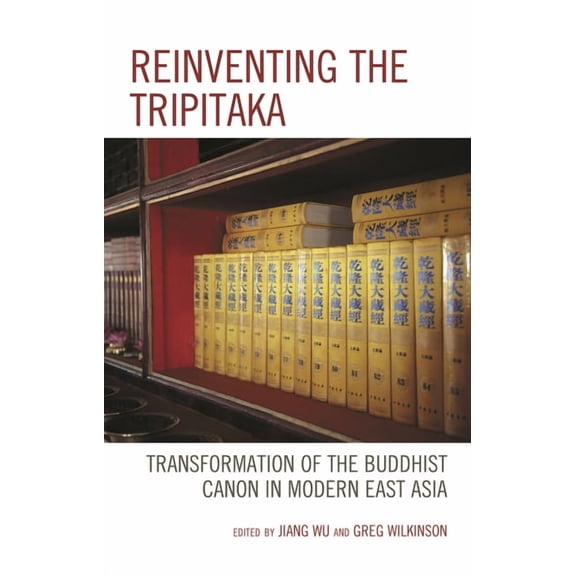 Reinventing the Tripitaka: Transformation of the Buddhist Canon in Modern East Asia, (Hardcover)