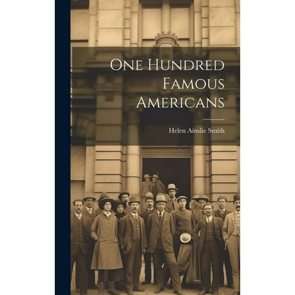 One Hundred Famous Americans, (Hardcover)