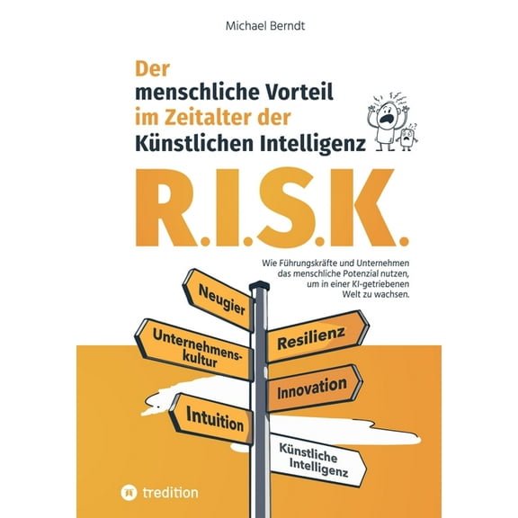 R.I.S.K. - Der menschliche Vorteil im Zeitalter der Künstlichen Intelligenz: Wie Führungskräfte und Unternehmen das mens, (Paperback)