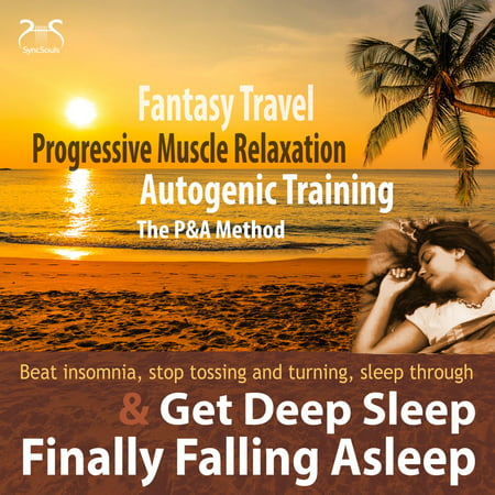Finally Falling Asleep & Get Deep Sleep with a Fantasy Travel, Progressive Muscle Relaxation & Autogenic Training (P&A Method) - (Best Progressive Muscle Relaxation)