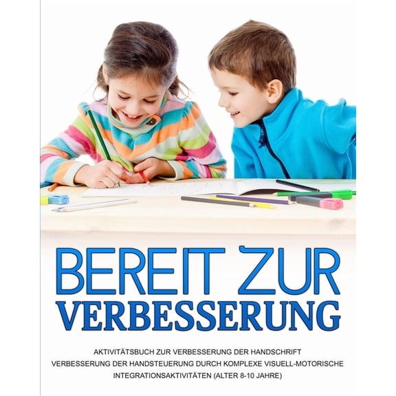 Bereit zur Verbesserung: Verbesserung der Handsteuerung durch komplexe visuell-motorische Integrationsaktivitäten, (Paperback)