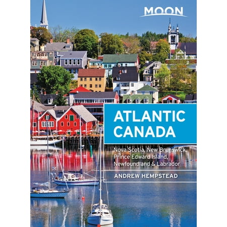 Moon Atlantic Canada : Nova Scotia, New Brunswick, Prince Edward Island, Newfoundland & (Best Of Nova Scotia Canada)