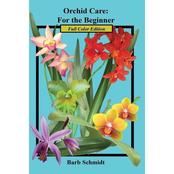 Orchid Care: For the Beginner: 2019 Full Color Edition, (Paperback)