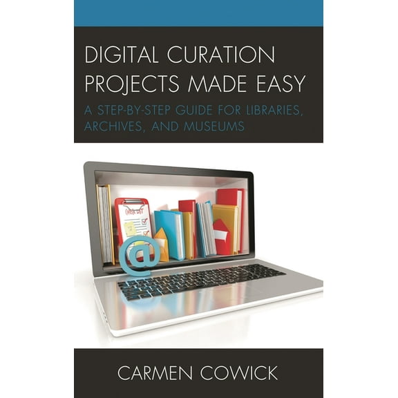 Lita Guides Digital Curation Projects Made Easy: A Step-By-Step Guide for Libraries, Archives, and Museums, (Paperback)